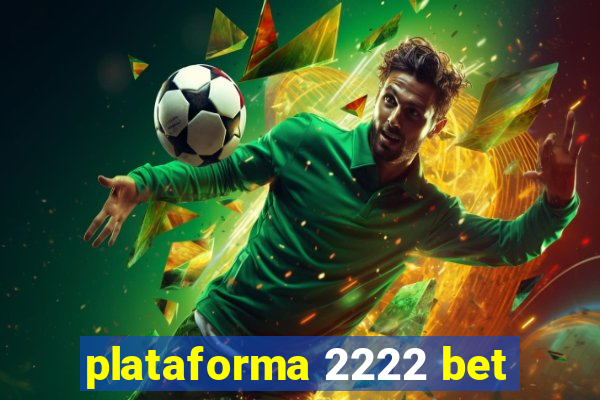 plataforma 2222 bet